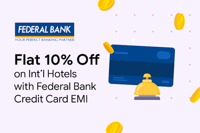 Flat 10% Off on International Hotels with Federal Bank Credit Cards EMI