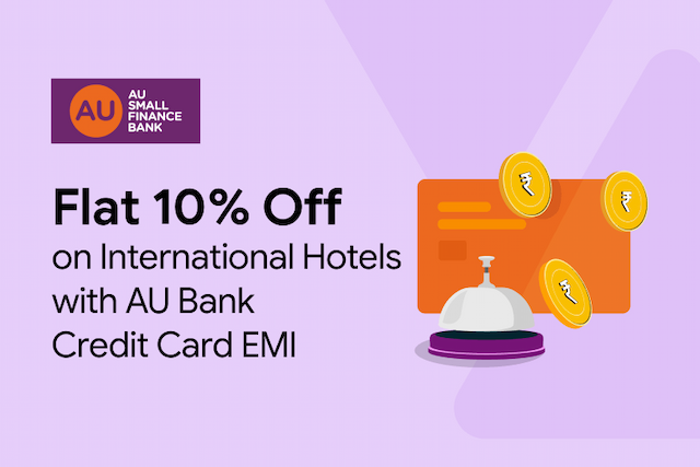 Get Flat 10% Off On International Hotels with AU Bank Credit Card EMI