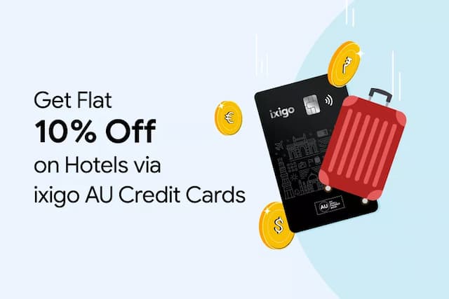 Get Flat 10% Off on Hotel Bookings with ixigo AU Credit Card