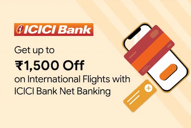 Get Up to ₹1,500 Off On International Flights with ICICI Bank Net Banking